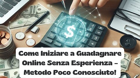 Come Iniziare a Guadagnare Online Senza Esperienza – Metodo Poco Conosciuto!
