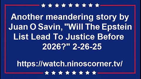 107 "Will The Epstein List Lead To Justice Before 2026?" 2-26-25