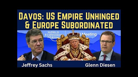 Jeffrey Sachs: Davos Revelation - US Empire Unhinged & Europe Subordinated