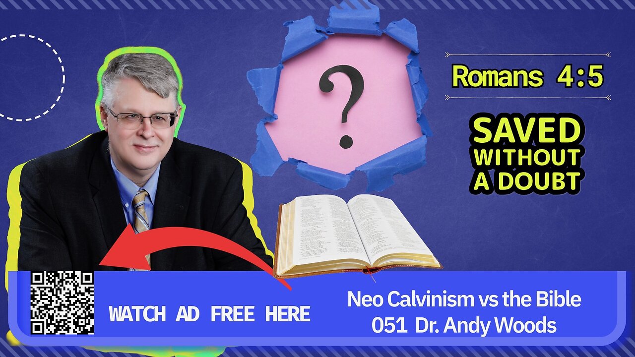 Neo-Calvinism vs. The Bible 051. Saved Without a Doubt. Romans 4:5. Dr. Andy Woods. 11-30-25.
