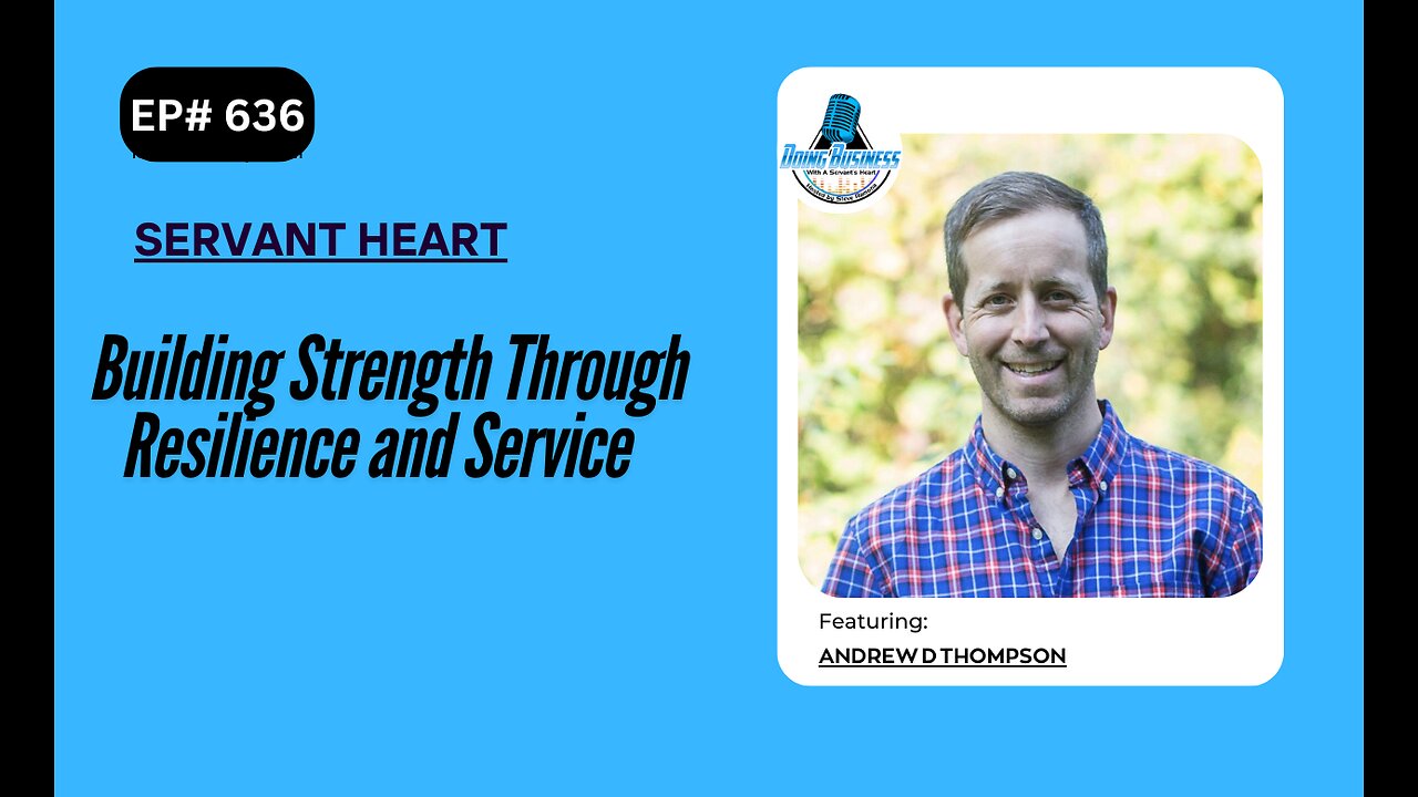 Building Strength Through Resilience and Service with Andrew D Thompson