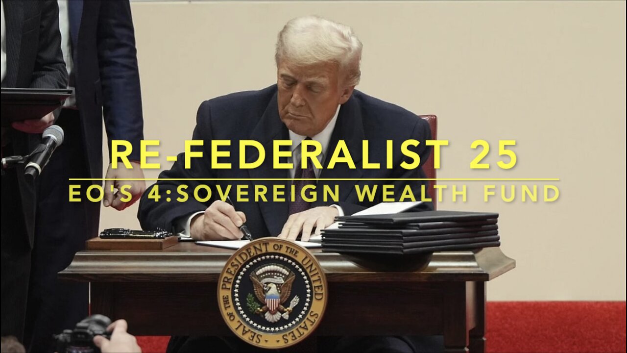 Re-Federalist 25: Trump's EO's 4; Sovereign Wealth Fund