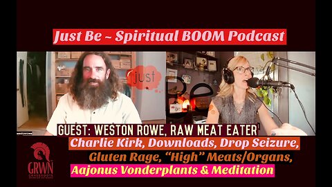 Just Be~SpiritBOOM: Weston Rowe~Raw Meat Eater: Charlie Kirk/Gluten Rage/"High" Meats/Animal Organs
