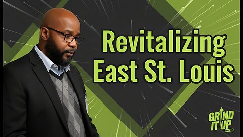 Revitalizing East St. Louis: Community Development & Financial Empowerment | Grind It Up Podcast