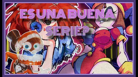 ¿DIGITAL CIRCUS es una BUENA serie?