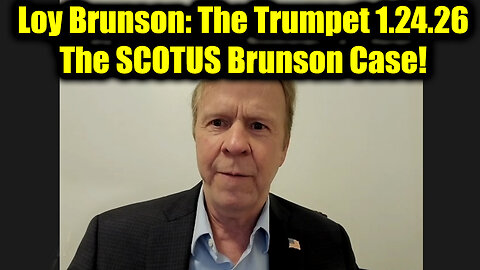 Loy Brunson: The Trumpet 1.24.26 - The SCOTUS Brunson Case!