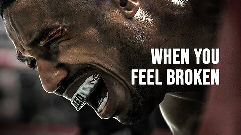 WHEN YOU FEEL BROKEN - Motivational Speech