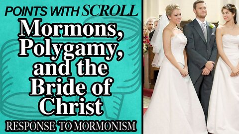 SCROLL - Mormons, Polygamy, and The Bride of Christ