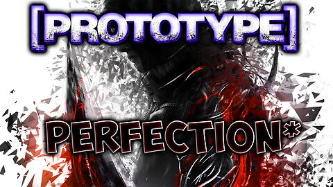 Prototype - A Very Imperfect (And Bloody) Perfection