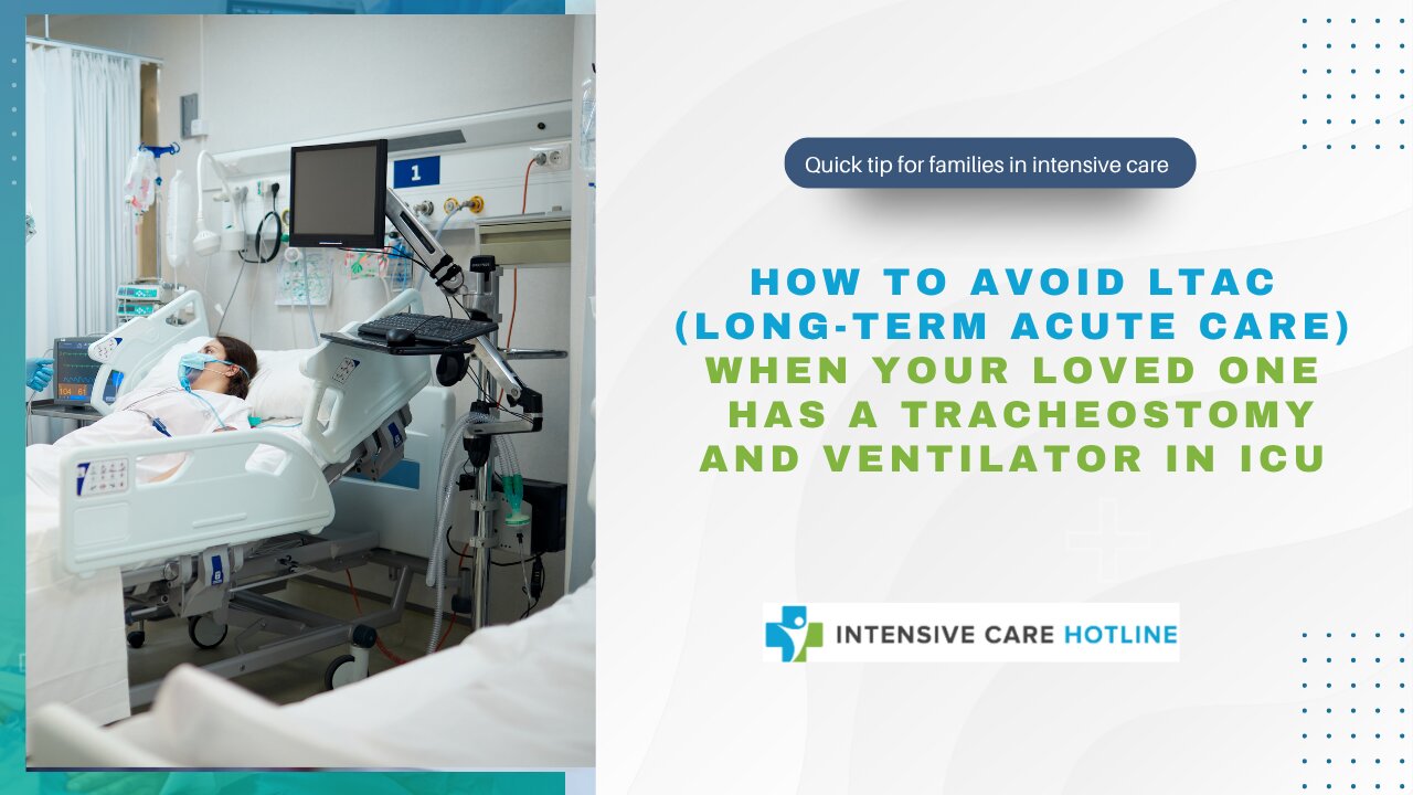 How to Avoid LTAC When Your Loved One Has a Tracheostomy and Ventilator in ICU