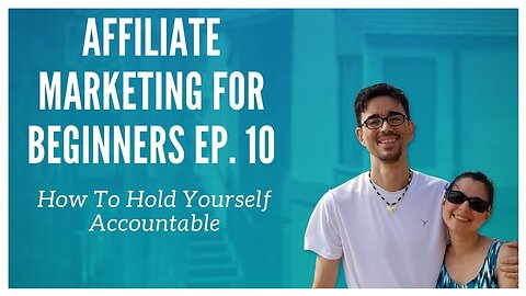 Affiliate Marketing for Beginners Ep. 10 - How To Hold Yourself Accountable