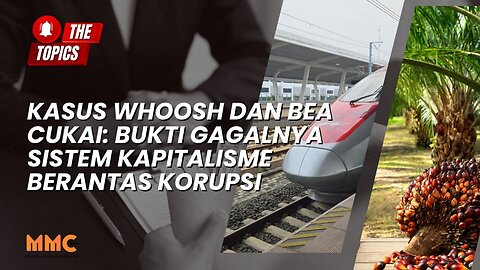 Kasus Whoosh dan Bea Cukai: Bukti Gagalnya Sistem Kapitalisme Berantas Korupsi | The Topics