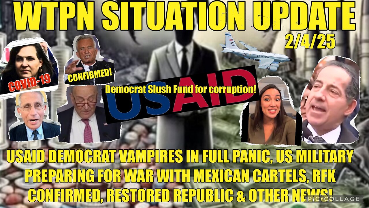 WTPN SIT/UP USAID-DEMOCRATS PANICKING, RFK CONFIRMED, WAR W/CARTELS & MORE!