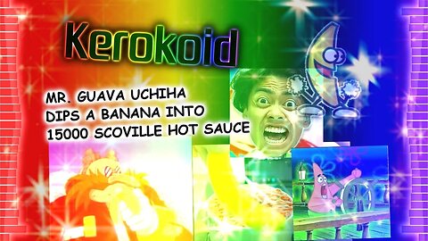 Kerokoid - MR. GUAVA UCHIHA DIPS A BANANA INTO 15000 SCOVILLE HOT SAUCE
