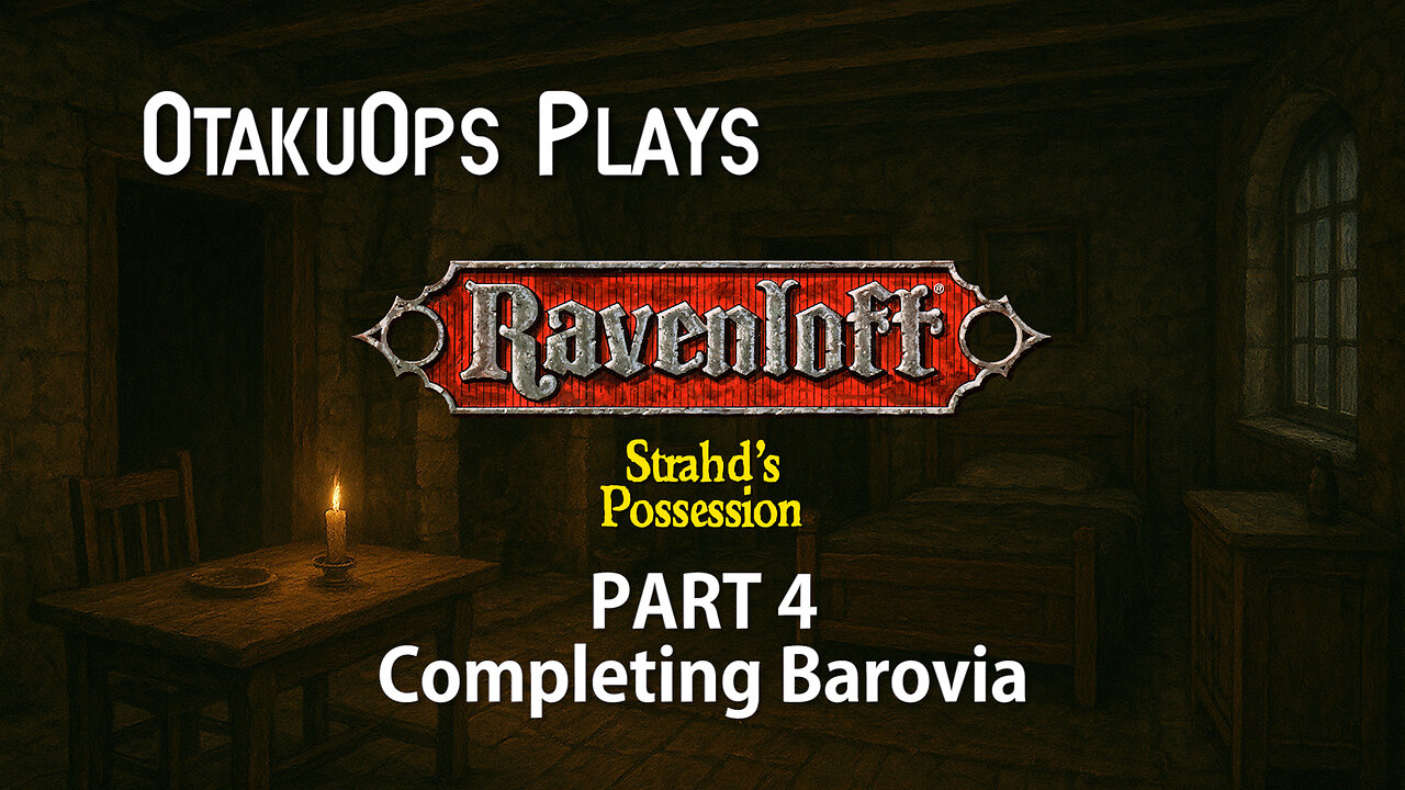 OtakuOps Plays Strahd's Possession (Part 4: Completing Barovia)
