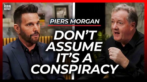 What Changed My Mind About ‘Conspiracy Theories’ | Piers Morgan