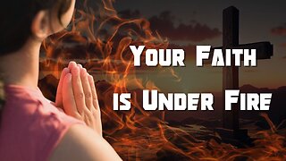 Your Faith is Under Fire