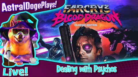 Blood Dragon ~LIVE!~ Dealing with Psychos