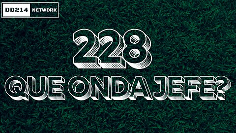 DD214 NETWORK LIVE | 228 Que Onda Jefe?