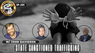 Ep. 251 State Sanction Trafficking