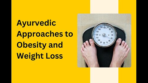 Ayurvedic Approaches to Obesity and Weight Loss