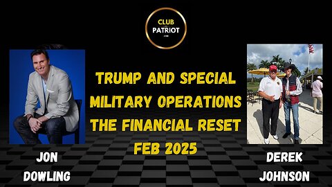 Jon Dowling & Derek Johnson Trump & Special Military Operations February 2025