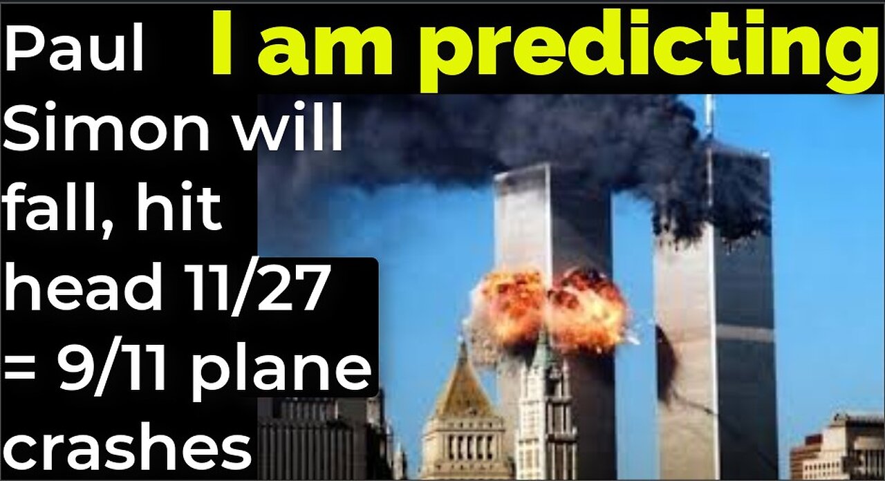 I am predicting: Paul Simon will fall, hit head Nov 27 = 9/11 plane crashes