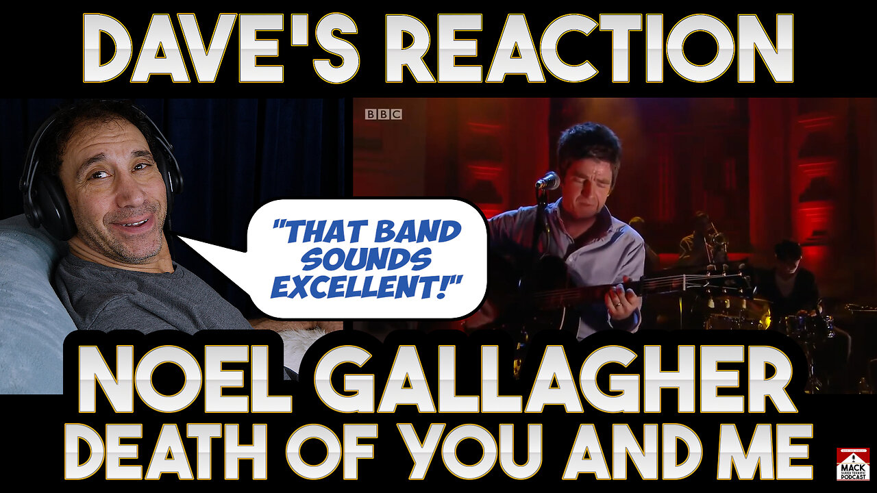 Dave's Reaction: Noel Gallagher — Death Of You And Me