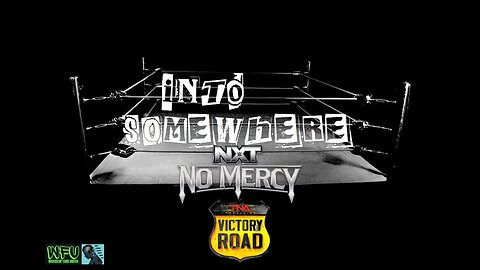 NXT NO MERCY, TNA VICTORY ROAD, Road To INVASION & BOUND FOR GLORY : INTO SOMEWHERE