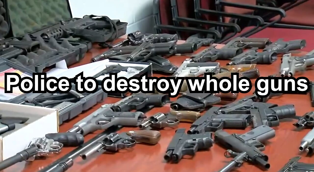 Police to destroy whole guns