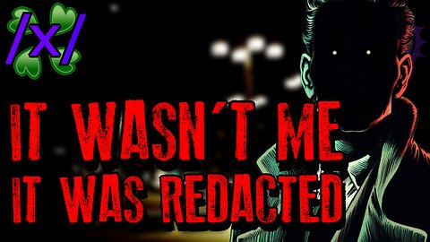 It Wasn’t Me, It Was Redacted | 4chan /x/ Paranormal Greentext Stories Thread