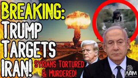 TRUMP TARGETS IRAN! - Syrians Tortured & Murdered By Israeli Backed Military