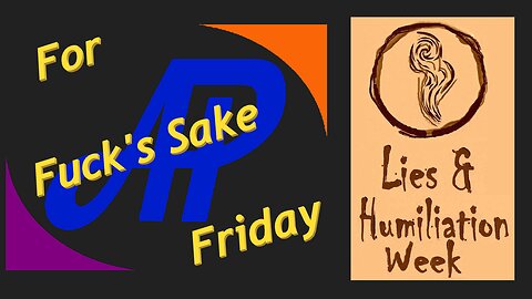 For Fuck's Sake Friday - LIES