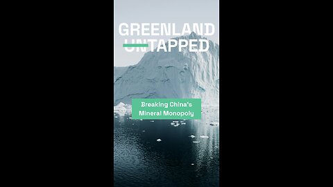 Greenland Untapped: Breaking China's Mineral Monopoly