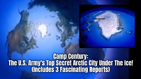 Camp Century: The U.S. Army's Top Secret Arctic City Under The Ice! (Includes 3 Fascinating Reports)