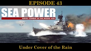 Sea Power - Naval Combat in the Missile Age - EPISODE 43 - Under Cover of the Rain