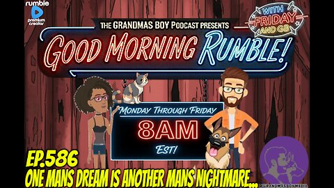The Grandmas Boy Podcast EP.586-ONE MANS DREAM IS ANOTHER MANS NIGHTMARE...