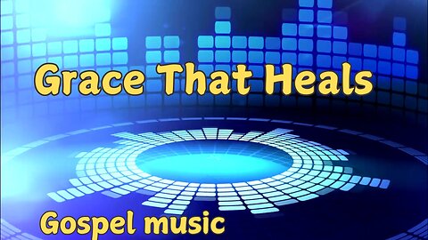 Grace That Heals: Transform Your Spirit With This Gospel Song