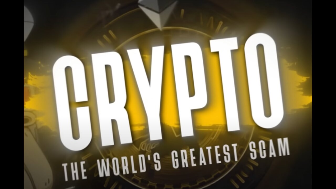 Crypto: The World’s Greatest Scam.