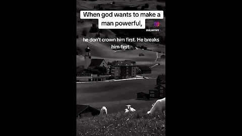"When God wants to make a man powerful, He doesn't crown him first; He breaks him first"
