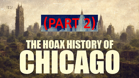 The HOAX HISTORY Of Chicago part 2
