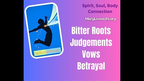 Ep 8: Bitter Roots, Judgements, Vows, Betrayal - SPIRIT, SOUL & BODY CONNECTION