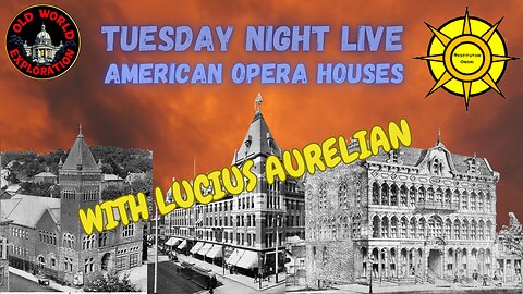 Tuesday Night LIVE(on YouTube) RECORDED: American Opera Houses with Lucius Aurelian