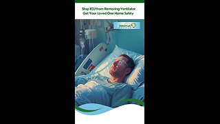 Stop ICU from Removing Ventilator – Get Your Loved One Home Safely