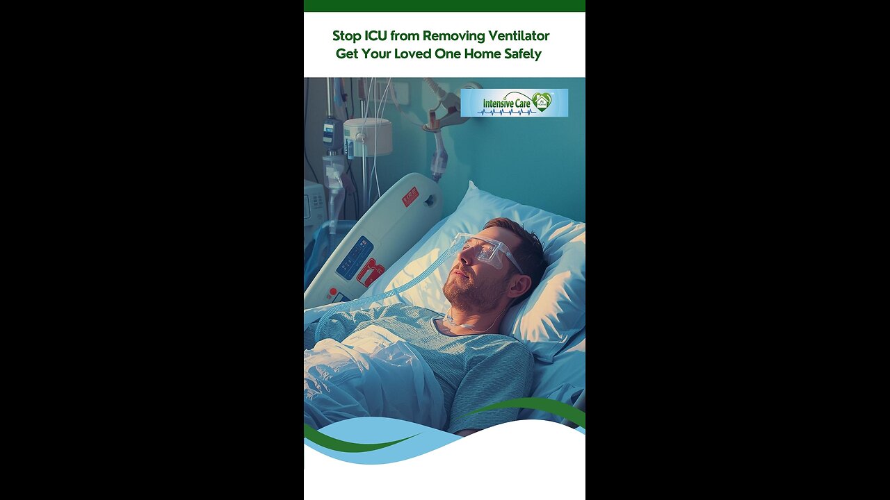 Stop ICU from Removing Ventilator – Get Your Loved One Home Safely