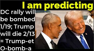 I am predicting: DC rally will be bombed 1/19; Trump will die 2/13 = Trump -et / O-bomb-a funeral