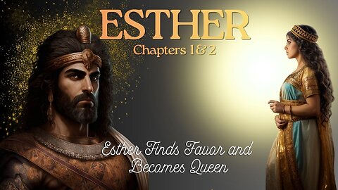Esther Chapters 1 & 2 (Esther Finds Favor and Becomes Queen) Verse by Verse