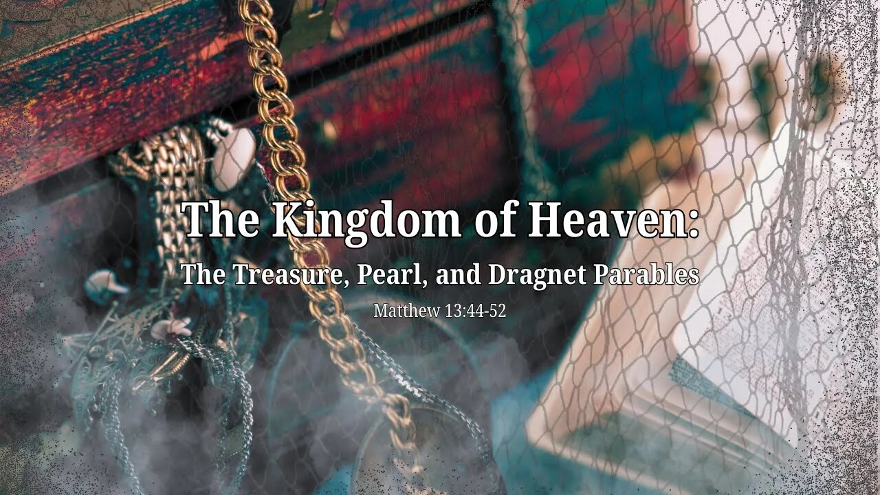 The Kingdom of Heaven: The Treasure, Pearl, and Dragnet (Live Service 2025 January 6)