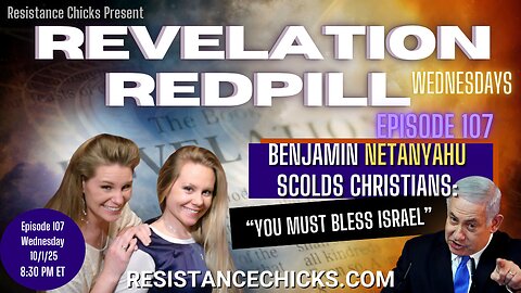 Revelation Redpill EP 107 | Benjamin Netanyahu Scolds Christians: You Must Bless Israel!
