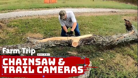 Farm Trip - Chainsaws, Trail Cameras and Food Plots.